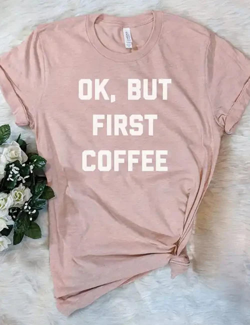 Ok, But First Coffee – Tee for Coffee Lovers